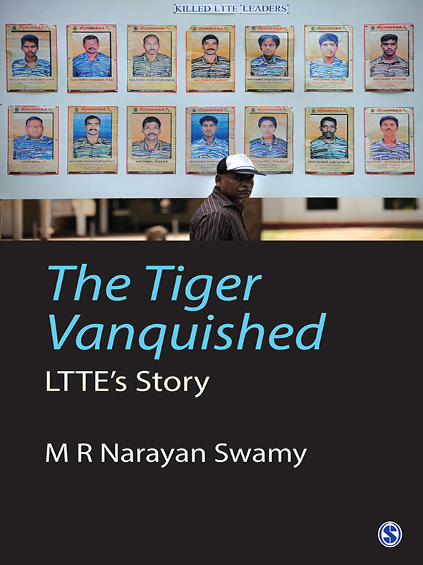 THE TIGER VANQUISHED THE TIGER VANQUISHED LTTEs Story M R Narayan Swamy - photo 1