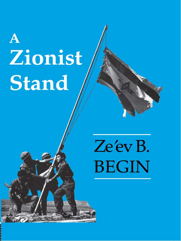 A ZIONIST STAND A ZIONIST STAND Zeev B Begin First published in 1993 by - photo 1