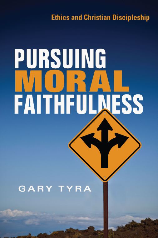 Ethics and Christian Discipleship PURSUING MORAL FAITHFULNESS GARY TYRA - photo 1