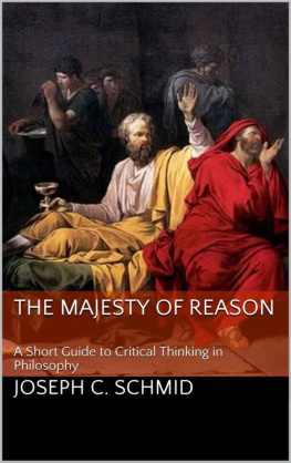 Joseph C. Schmid The Majesty of Reason: A Short Guide to Critical Thinking in Philosophy