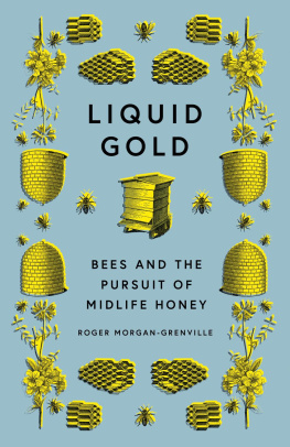 Roger Morgan-Grenville - Liquid Gold: Bees and the Pursuit of Midlife Honey