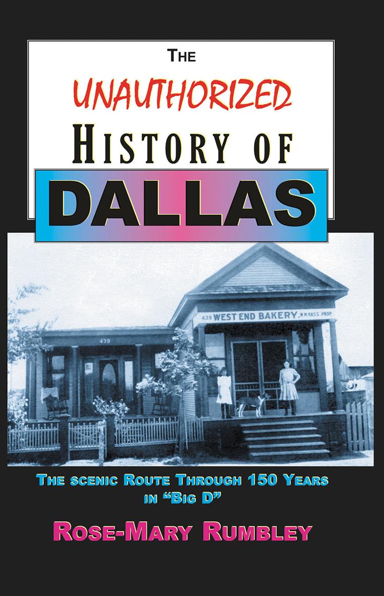 The Unauthorized History of DALLAS TEXAS By Rose-Mary Rumbley PhD - photo 1