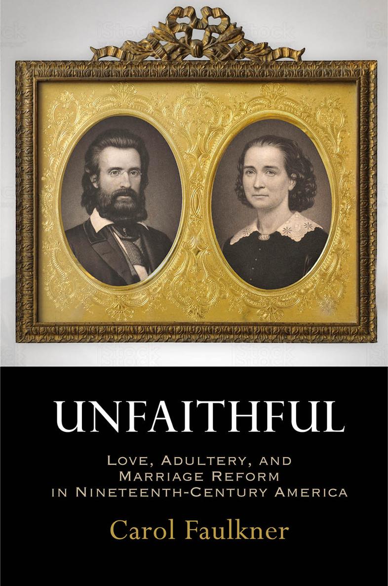 Unfaithful UNFAITHFUL Love Adultery and Marriage Reform in - photo 1