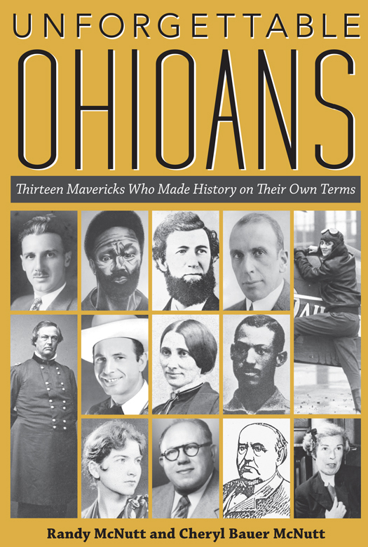 UNFORGETTABLE OHIOANS UNFORGETTABLE OHIOANS Thirteen Mavericks Who Made - photo 1