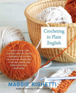 Maggie Righetti Crocheting in Plain English: The Only Book any Crocheter Will Ever Need