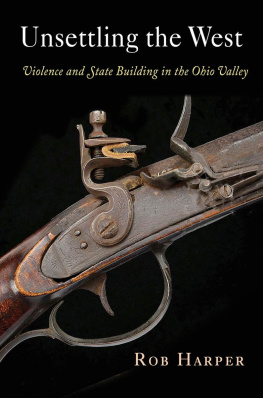 Rob Harper - Unsettling the West: Violence and State Building in the Ohio Valley