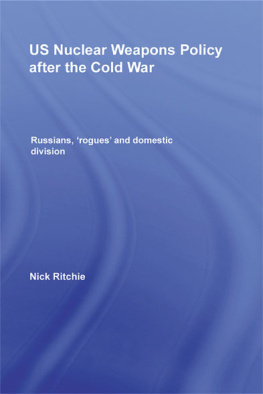 Nick Ritchie - US Nuclear Weapons Policy After the Cold War: Russians, Rogues and Domestic Division