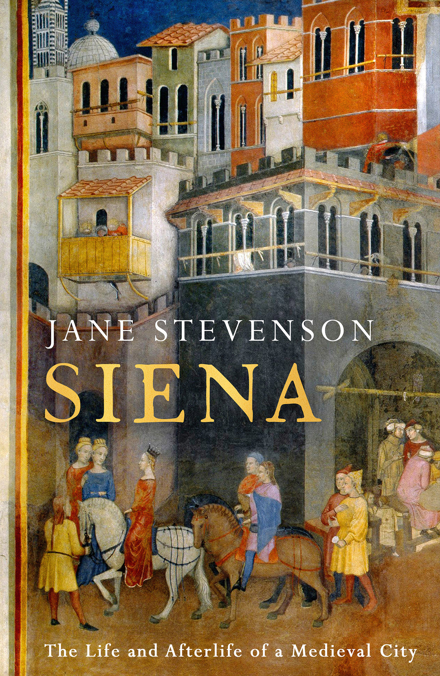 S I E N A JANE STEVENSON S I E N A The Life Afterlife of a Medieval - photo 1