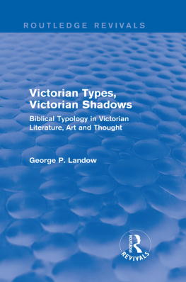 George P. Landow - Victorian Types, Victorian Shadows (Routledge Revivals): Biblical Typology in Victorian Literature, Art and Thought