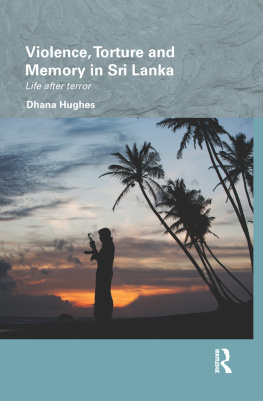 Dhana Hughes Violence, Torture and Memory in Sri Lanka: Life after Terror