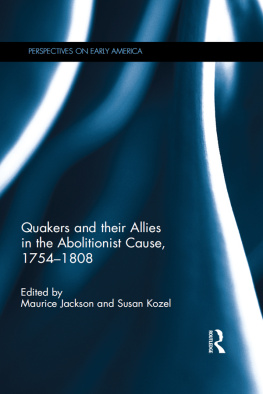 Maurice Jackson - Quakers and Their Allies in the Abolitionist Cause, 1754-1808