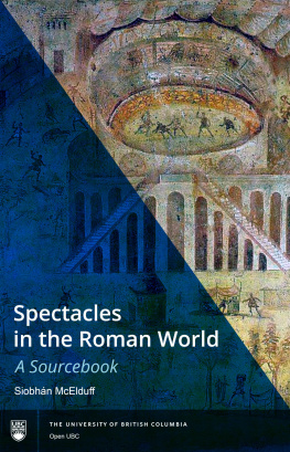 Siobhán McElduff - Spectacles in the Roman World: A Sourcebook