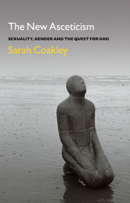 Sarah Coakley - The New Asceticism: Sexuality, Gender and the Quest for God