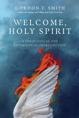 Gordon T. Smith Welcome, Holy Spirit: A Theological and Experiential Introduction