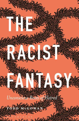 Todd McGowan - The Racist Fantasy: Unconscious Roots of Hatred