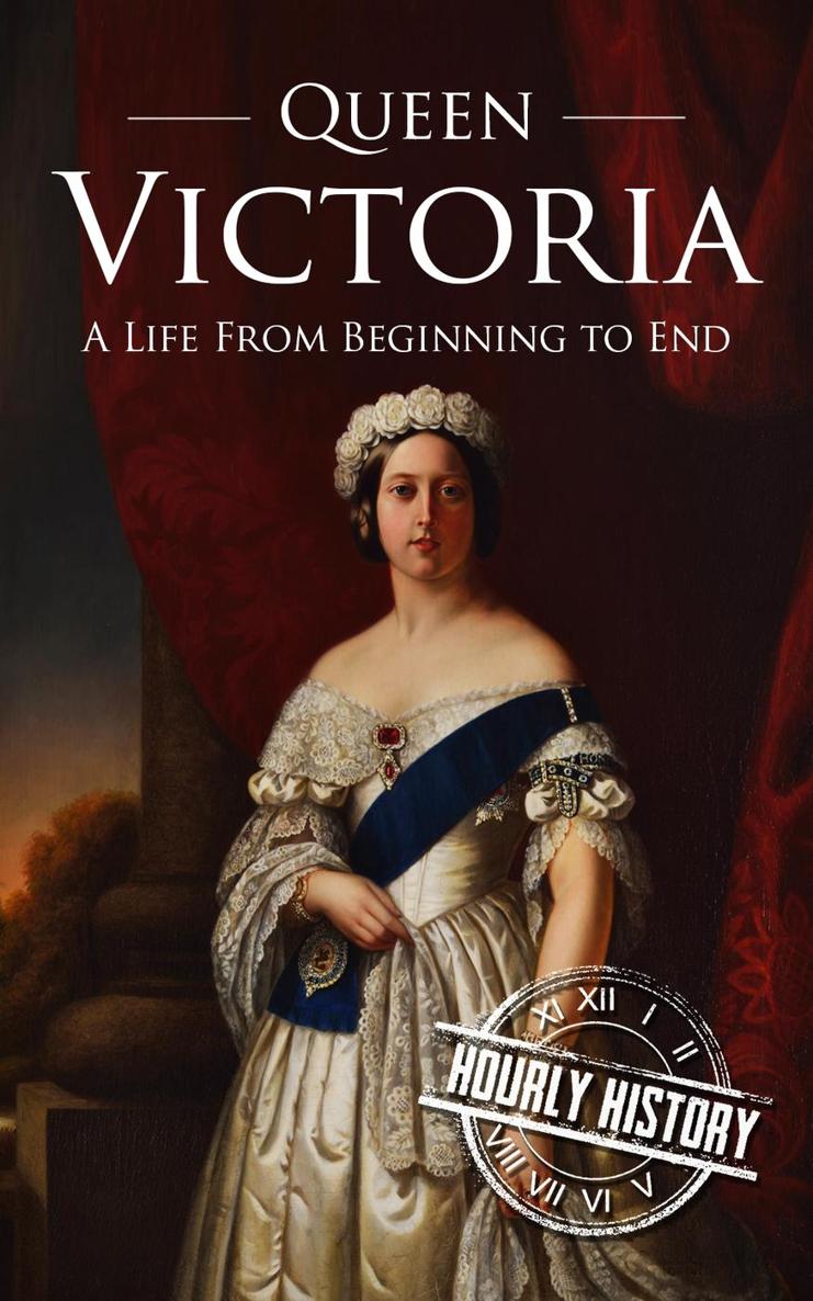 Queen Victoria A Life From Beginning to End Hourly History Published by Hourly - photo 1