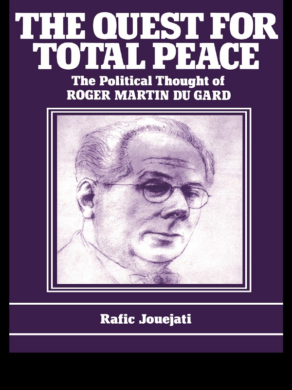 THE QUEST FOR TOTAL PEACE The Political Thought of Roger Martin du Gard - photo 1