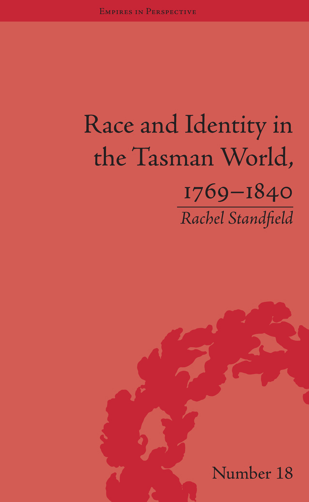 RACE AND IDENTITY IN THE TASMAN WORLD 17691840 EMPIRES IN PERSPECTIVE Series - photo 1