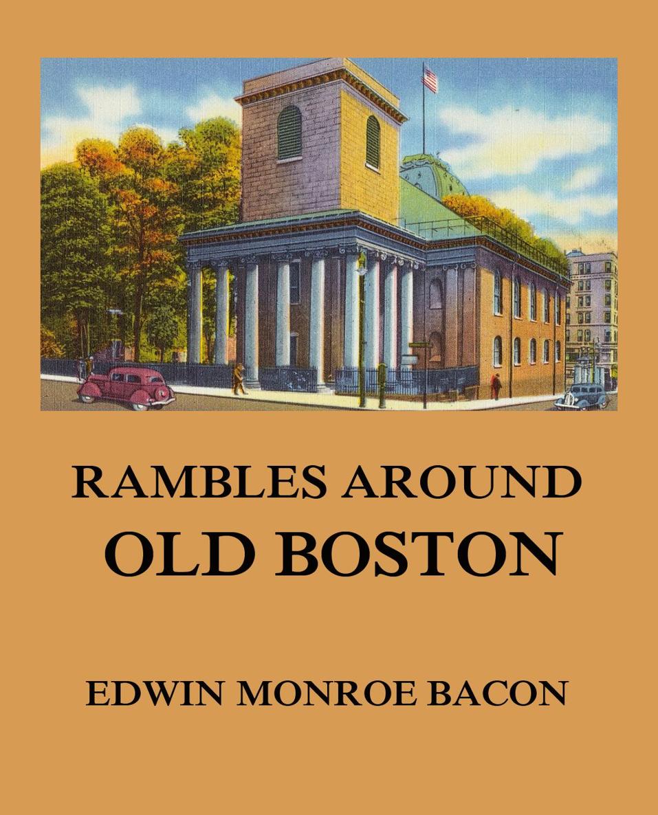 Rambles around Old Boston EDWIN MONROE BACON Rambles around Old Boston E - photo 1