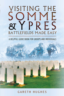 Gareth Hughes - Visiting the Somme & Ypres Battlefields Made Easy: A Helpful Guide Book for Groups and Individuals