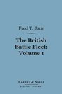 Fred T. Jane The British Battle Fleet, Volume 1: Its Inception and Growth Throughout the Centuries to the Present Day