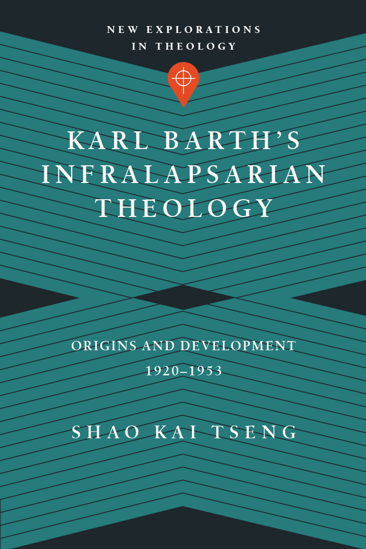 NEW EXPLORATIONS IN THEOLOGY KARL BARTHS INFRALAPSARIAN THEOLOGY ORIGINS AND - photo 1