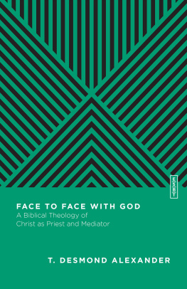 T. Desmond Alexander - Face to Face with God: A Biblical Theology of Christ as Priest and Mediator