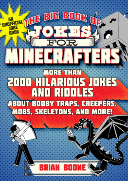 Brian Boone The Big Book of Jokes for Minecrafters: More Than 2000 Hilarious Jokes and Riddles about Booby Traps, Creepers, Mobs, Skeletons, and More!