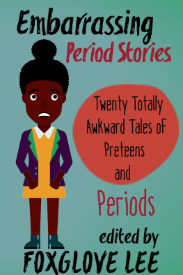 Foxglove Lee Embarrassing Period Stories: Twenty Totally Awkward Tales of Preteens and Periods