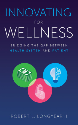 Robert L. Longyear III - Innovating for Wellness: Bridging the Gap between Health System and Patient