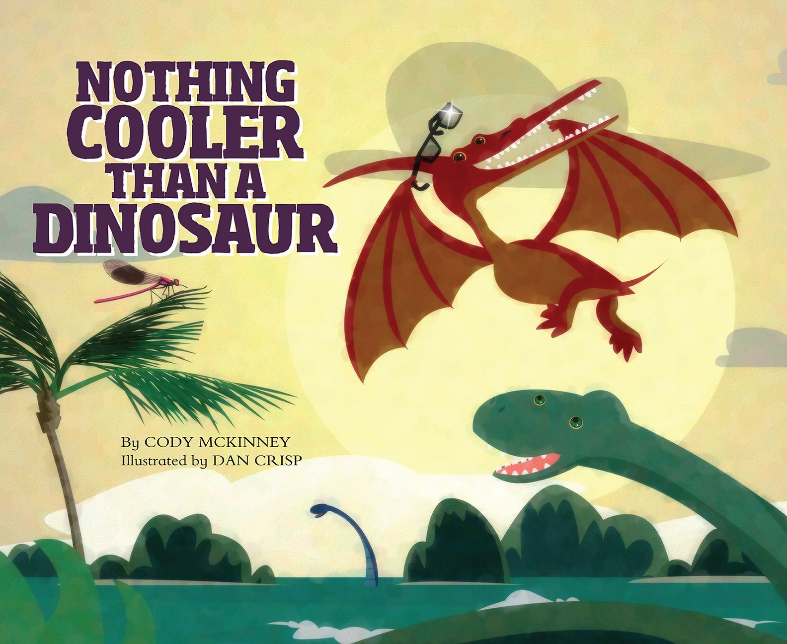 NOTHING COOLER THAN A DINOSAUR By CODY MCKINNEY Illustrated by DAN CRISP - photo 1