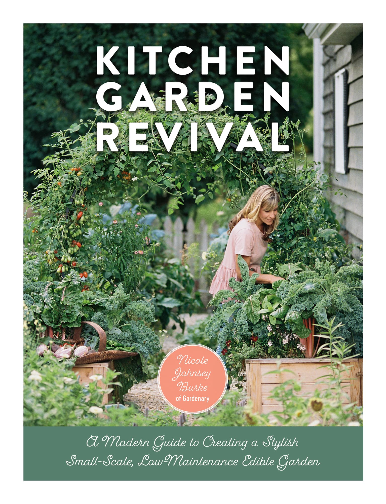 KITCHEN GARDEN REVIVAL A Modern Guide to Creating a Stylish Small-Scale - photo 1