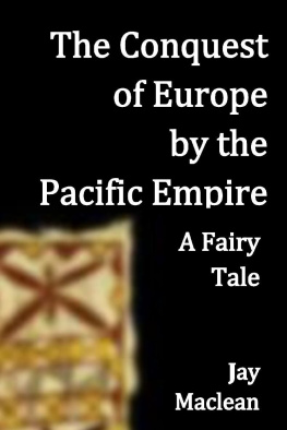 Jay MacLean The Conquest of Europe by the Pacific Empire: A Fairy Tale