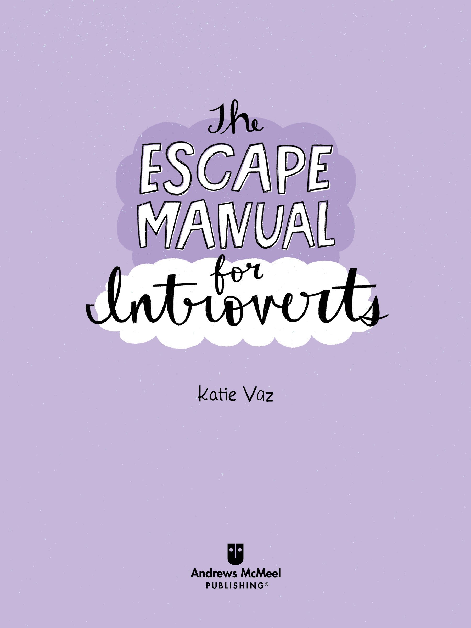 The Escape Manual for Introverts copyright 2019 by Katie Vaz All rights - photo 2