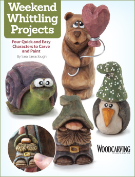 Sara Barraclough - Weekend Whittling Projects: Four Quick and Easy Characters to Carve and Paint