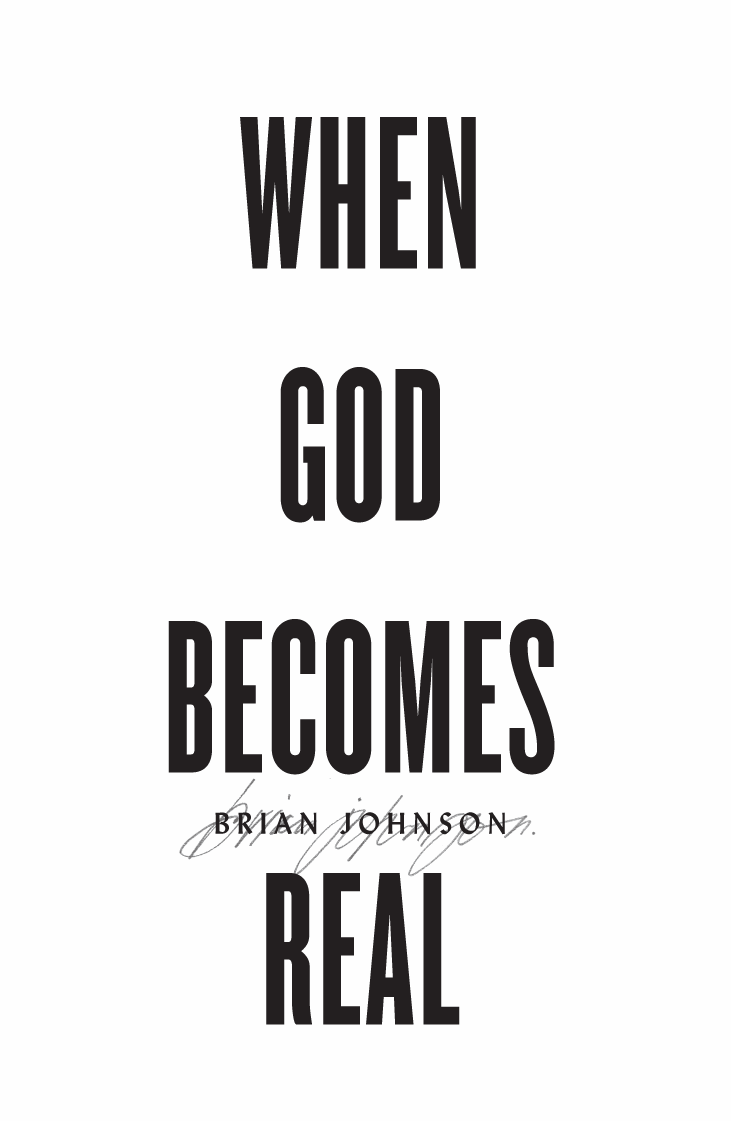 When God Becomes Real Copyright 2019 Brian Johnson Bethel Book Publishing - photo 2