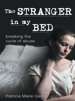 Patricia Marie Garcia The Stranger in My Bed: Breaking the Cycle of Abuse