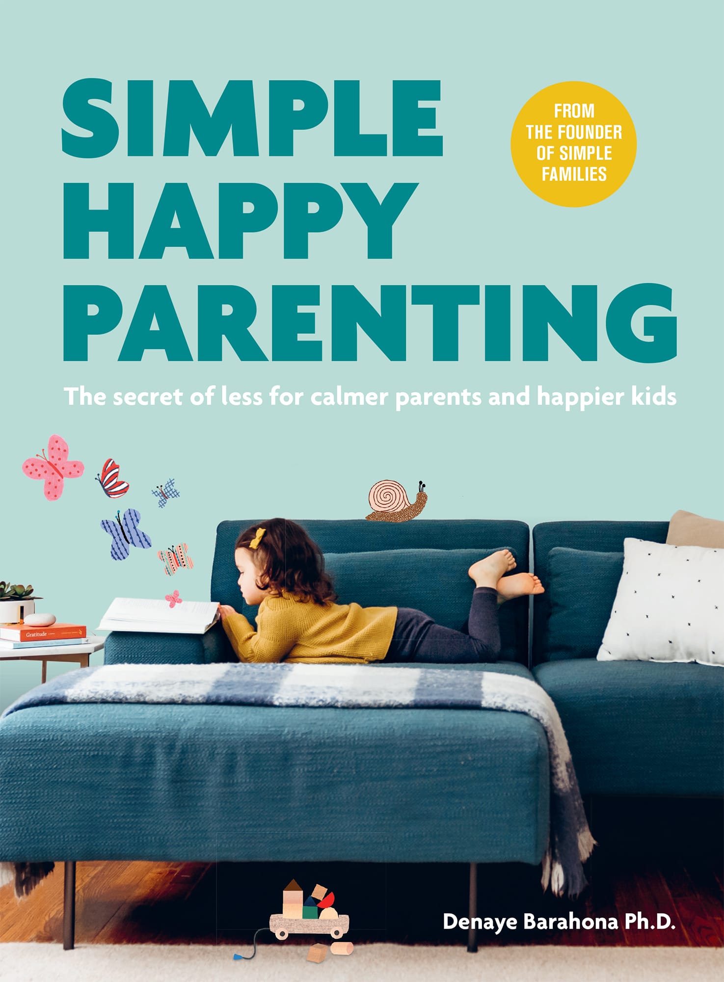 SIMPLE HAPPY PARENTING The secret of less for calmer parents and happier kids - photo 1