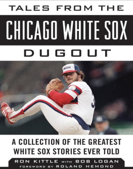 Ron Kittle Tales from the Chicago White Sox Dugout: A Collection of the Greatest White Sox Stories Ever Told