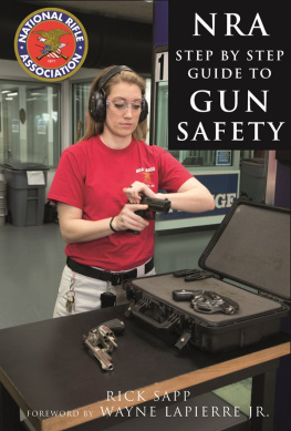 Rick Sapp - The NRA Step-by-Step Guide to Gun Safety: How to Care For, Use, and Store Your Firearms