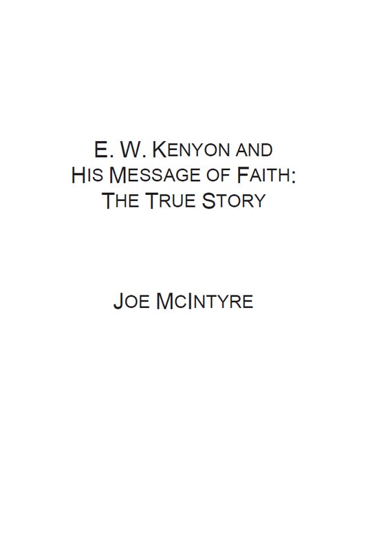 E W KENYON AND HIS MESSAGE OF FAITH THE TRUE STORY by Joe McIntyre Published - photo 2