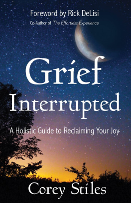 Corey Stiles - Grief Interrupted: A Holistic Guide to Reclaiming Your Joy