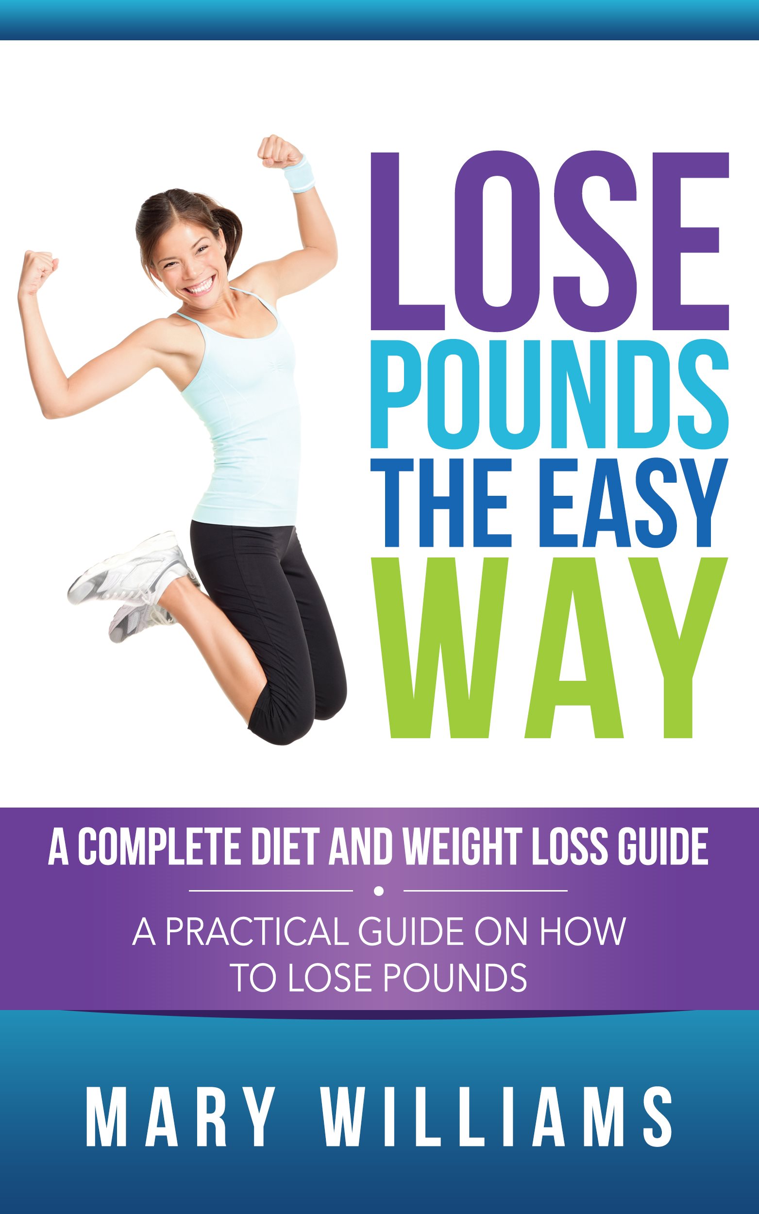 Lose Pounds the Easy Way A Complete Diet and Weight Loss Guide A Practical - photo 1