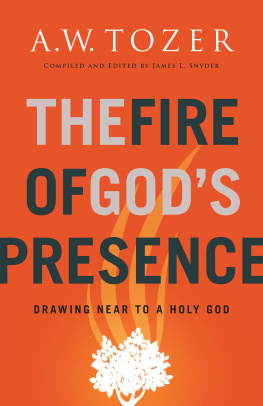 A. W. Tozer - The Fire of Gods Presence: Drawing Near to a Holy God