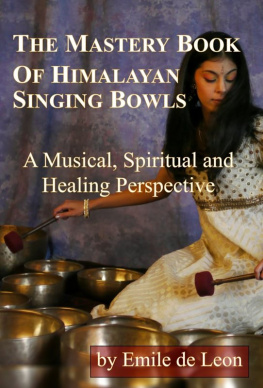 Emile de Leon - The Mastery Book of Himalayan Singing Bowls: A Musical, Spiritual and Healing Perspective