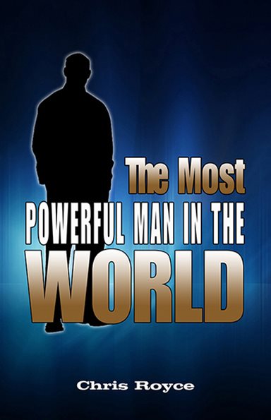 The Most Powerful Man In The World Copyright 2013 Chris Royce - photo 1