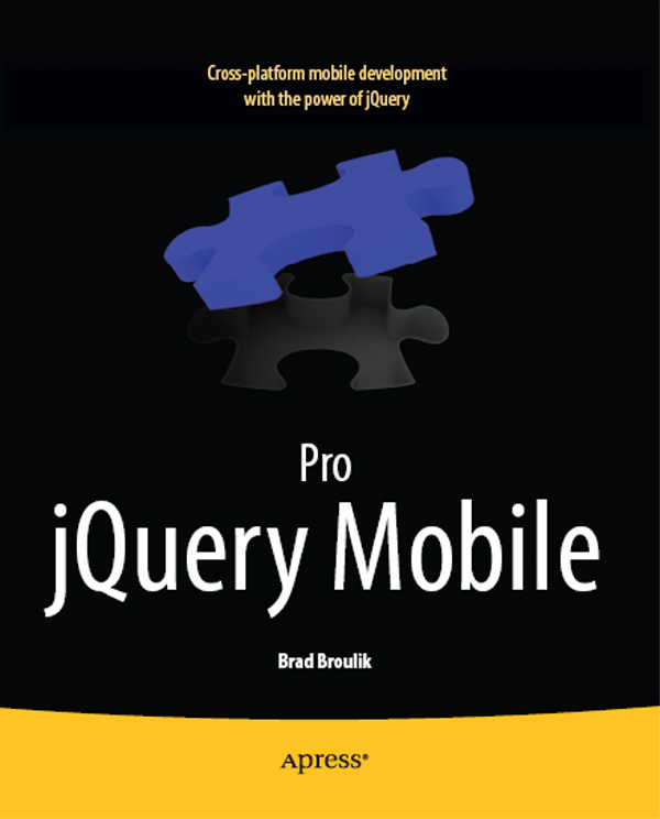 Pro jQuery Mobile Copyright 2011 by Brad Broulik All rights reserved No part - photo 1