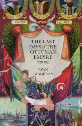 Ryan Gingeras The Last Days of the Ottoman Empire: 1918-1922