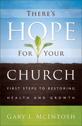 Gary L. McIntosh - Theres Hope for Your Church: First Steps to Restoring Health and Growth