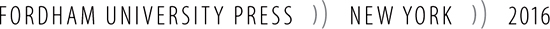 Copyright 2016 Fordham University Press This work was originally published in - photo 1